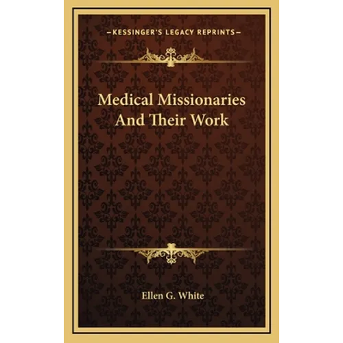 Medical Missionaries and Their Work - Hardcover