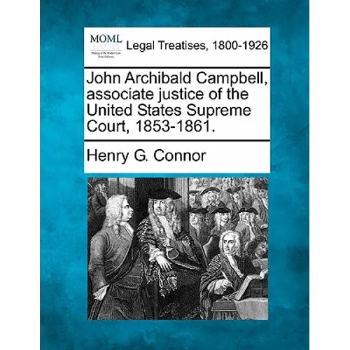 John Archibald Campbell, Associate Justice of the United States Supreme Court, 1853-1861. - Paperback