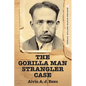 The Gorilla Man Strangler Case: Serial Killer Earle Nelson - Paperback