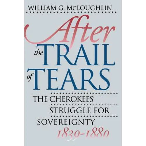 After the Trail of Tears: The Cherokees' Struggle for Sovereignty, 1839-1880 - Paperback