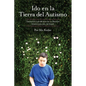 Ido en la Tierra del Autismo: Trepando Los Muros de la Prisión Silenciosa del Autismo - Paperback