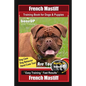 French Mastiff Training Book for Dogs & Puppies By BoneUP DOG Training, Dog Care, Dog Behavior, Hand Cues Too! Are You Ready to Bone Up? Easy Training - Paperback