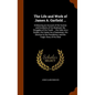 The Life and Work of James A. Garfield ...: Embracing an Account of the Scenes and Incidents of His Boyhood; the Struggles of His Youth ... His Valor - Hardcover