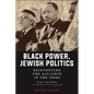 Black Power, Jewish Politics: Reinventing the Alliance in the 1960s, Revised Edition - Hardcover