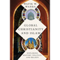 Global Christianity and Islam: Exploring History, Politics, and Beliefs - Paperback