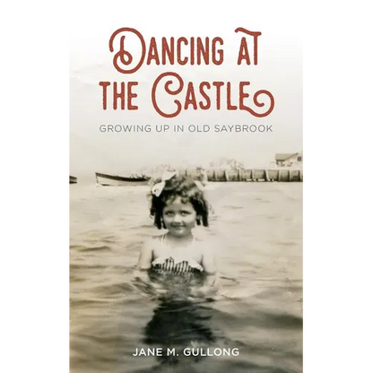 Dancing at the Castle: Growing Up in Old Saybrook - Paperback