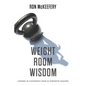 Weight Room Wisdom: Lessons in Leadership from 99 Strength Coaches - Paperback