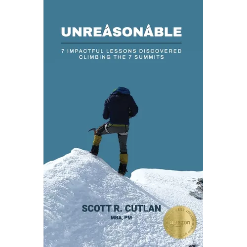 Unreasonable: 7 Impactful Lessons Discovered Climbing the 7 Summits - Paperback