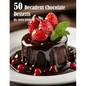 50 Decadent Chocolate Desserts - Paperback