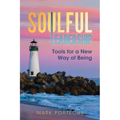 Soulful Leadership: Tools for a New Way of Being - Paperback