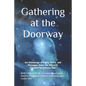 Gathering at the Doorway: An Anthology of Signs, Visits, and Messages from the Afterlife - Paperback