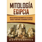 Mitología egipcia: Mitos egipcios fascinantes de los dioses, diosas y criaturas legendarias egipcias - Paperback