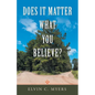 Does It Matter What You Believe? - Paperback