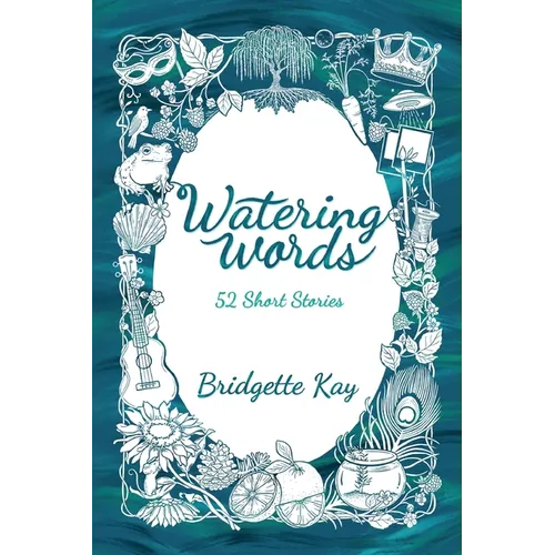 Watering Words: 52 Short Stories - Paperback