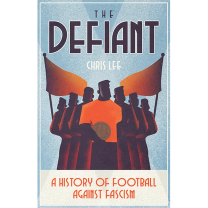The Defiant: A History of Football Against Fascism - Paperback