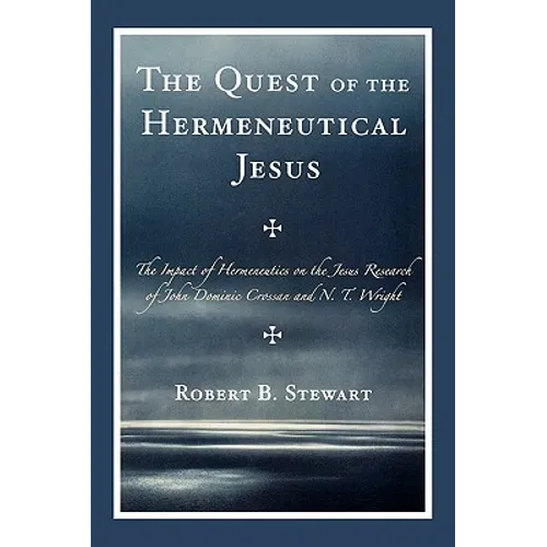 The Quest of the Hermeneutical Jesus: The Impact of Hermeneutics on the Jesus Research of John Dominic Crossan and N.T. Wright - Paperback