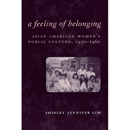 A Feeling of Belonging: Asian American Women's Public Culture, 1930-1960 - Paperback