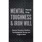 Mental Toughness & Iron Will: Become Tenacious, Resilient, Psychologically Strong, and Tough as Nails - Hardcover