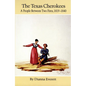 The Texas Cherokees: A People Between Two Fires, 1819-1840 Volume 203 - Paperback