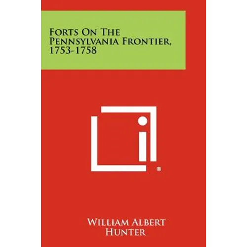 Forts On The Pennsylvania Frontier, 1753-1758 - Paperback