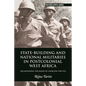 State-Building and National Militaries in Postcolonial West Africa: Decolonizing the Means of Coercion 1958-1974 - Paperback