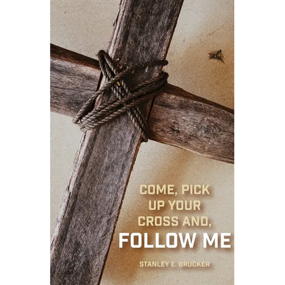 Come, Pick up Your Cross And, Follow Me - Paperback