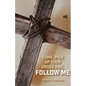Come, Pick up Your Cross And, Follow Me - Paperback