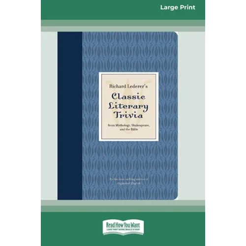 Richard Lederer's Classic Literary Trivia: From Mythology, Shakespeare, and the Bible [Standard Large Print 16 Pt Edition] - Paperback