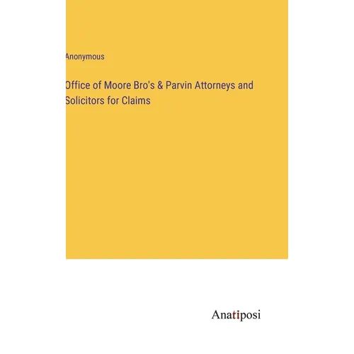 Office of Moore Bro's & Parvin Attorneys and Solicitors for Claims - Hardcover