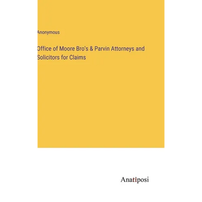 Office of Moore Bro's & Parvin Attorneys and Solicitors for Claims - Hardcover