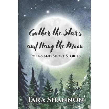 Gather the Stars and Hang the Moon: Poems and Short Stories - Paperback