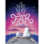The Very, Very Far North - Hardcover