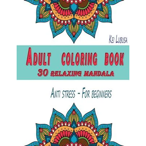 Adult coloring book - 30 relaxing mandala: Anti stress - For beginners - Paperback