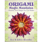 Origami Magic Mandalas: Modular Torus Designs You Can Rotate - Paperback
