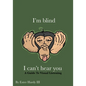 I'm Blind I Can't Hear You: A Guide to Visual Listening - Paperback