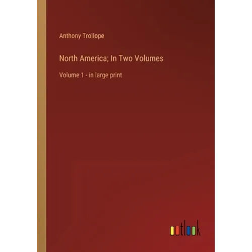 North America; In Two Volumes: Volume 1 - in large print - Paperback