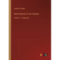 North America; In Two Volumes: Volume 1 - in large print - Paperback