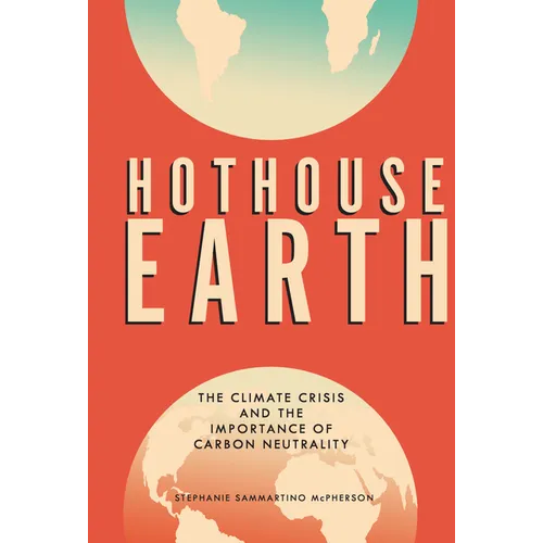 Hothouse Earth: The Climate Crisis and the Importance of Carbon Neutrality - Library Binding