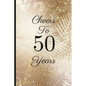 Cheers to 50 Years: A Beautiful 50th Birthday Gift and Keepsake to Write Down Special Moments - Paperback