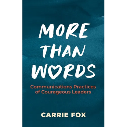 More Than Words: Communications Practices of Courageous Leaders - Paperback