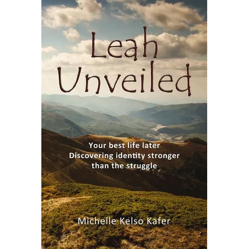 Leah Unveiled: Your Best Life Later, Discovering Identity Stronger Than the Struggle - Paperback