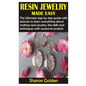 Resin Jewelry Made Easy: The Ultimate step by step guide with pictures to learn everything about making resin jewelry; the skills and technique - Paperback