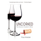 Uncorked: The Novice's Guide to Wine - Hardcover
