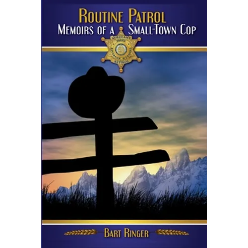 Routine Patrol: Memoirs of A Small-Town Cop - Paperback