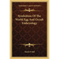 Symbolism Of The World Egg And Occult Embryology - Paperback