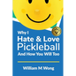 Why I Hate & Love Pickleball And How You Will Too - Paperback
