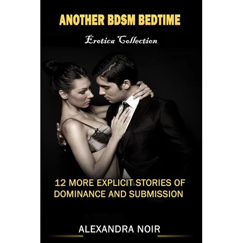 Another BDSM Bedtime Erotica Collection: 12 More Explicit Stories of Dominance and Submission: MFM, BDSM, Ménage, Discipline, Bondage, and More - Paperback