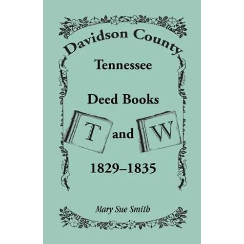 Davidson County, Tennessee Deed Book T and W, 1829-1835 - Paperback