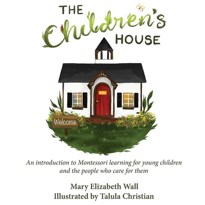 The Children's House: An introduction to Montessori learning for young children and the people who care for them - Hardcover