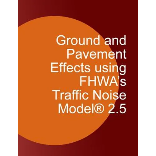 Ground and Pavement Effects using FHWA's Traffic Noise Model 2.5 - Paperback